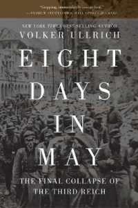 Eight Days in May : The Final Collapse of the Third Reich