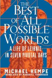 The Best of All Possible Worlds : A Life of Leibniz in Seven Pivotal Days