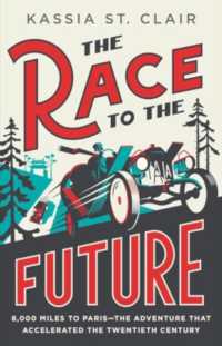 The Race to the Future : 8,000 Miles to Paris - the Adventure That Accelerated the Twentieth Century