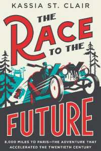The Race to the Future : 8,000 Miles to Paris - the Adventure That Accelerated the Twentieth Century