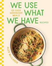 We Use What We Have Recipes : 101 Easy Weeknight Meals