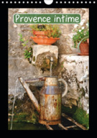 Provence intime 2019 : La Provence intime， on ne la decouvre en peu de temps， car elle ne se donne pas， (Calvendo Places) -- Calendar (French Language