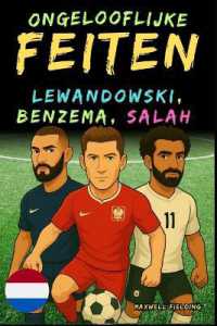 Ongelooflijke feiten over Lewandowski, Benzema en Salah - Leeftijd 6 tot 14 jaar: Alles voor jonge voetbalfans: verhalen, records, anekdotes en quizze (Voetballegendes: Weetjes, Verhalen En Quiz Voor Jonge Fans")