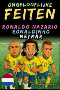 Verbazingwekkende feiten over Ronaldo Nazario, Ronaldinho, Neymar - Leeftijd 6 tot 14 jaar: Alles voor jonge voetbalfans: verhalen, records, anekdotes (Voetballegendes: Weetjes, Verhalen En Quiz Voor Jonge Fans")