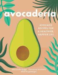 Avocaderia : Avocado Recipes for a Healthier, Happier Life