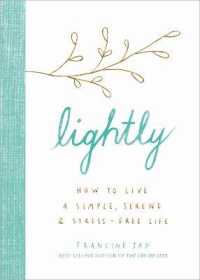 Lightly : How to Live a Simple， Serene， and Stress-Free Life