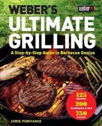 Weber's Ultimate Grilling : A Step-By-Step Guide to Barbecue Genius