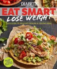 Diabetic Living Eat Smart, Lose Weight : Your Guide to Cooking Healthy & Feeling Good （1ST）