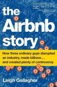The Airbnb Story : How Three Ordinary Guys Disrupted an Industry, Made Billions . . . and Created Plenty of Controversy