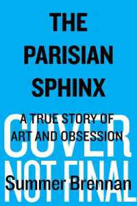 The Parisian Sphinx : A True Story of Art and Obsession