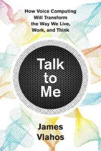 Talk to Me : How Voice Computing Will Transform the Way We Live, Work, and Think
