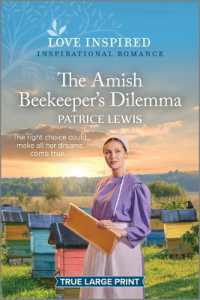 The Amish Beekeeper's Dilemma : An Uplifting Inspirational Romance （Original Large Print）