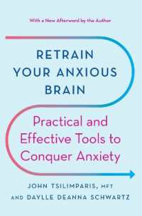 Retrain Your Anxious Brain : Practical and Effective Tools to Conquer Anxiety （Reissue）