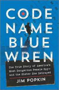 Code Name Blue Wren : The True Story of America's Most Dangerous Female Spy--And the Sister She Betrayed （Original）