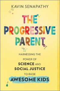 The Progressive Parent : Harnessing the Power of Science and Social Justice to Raise Awesome Kids （Original）