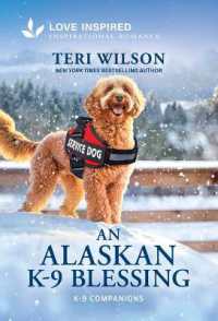 An Alaskan K-9 Blessing : An Uplifting Inspirational Romance (K-9 Companions) （Original）