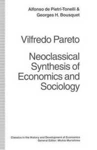 Vilfredo Pareto : Neoclassical Synthesis of Economics and Sociology (Classics in the History and Development of Economics)
