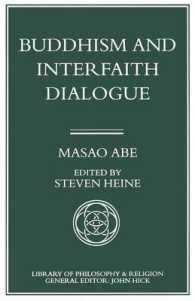 Buddhism and Interfaith Dialogue : Part One of a Two-volume Sequel to Zen and Western Thought (Library of Philosophy and Religion)