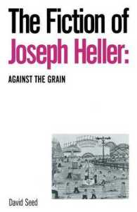 The Fiction of Joseph Heller : Against the Grain
