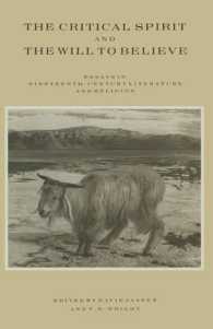 The Critical Spirit and the Will to Believe : Essays in Nineteenth-century Literature and Religion