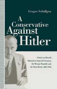 A Conservative against Hitler : Ulrich Von Hassell: Diplomat in Imperial Germany, the Weimar Republic and the Third Reich, 18811944 (St Antony's)
