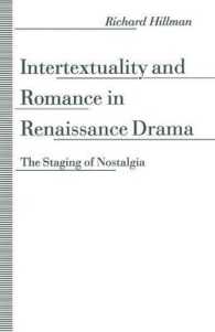 Intertextuality and Romance in Renaissance Drama : The Staging of Nostalgia