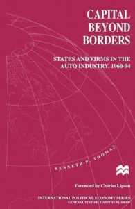 Capital Beyond Borders : States and Firms in the Auto Industry, 196094 (International Political Economy)