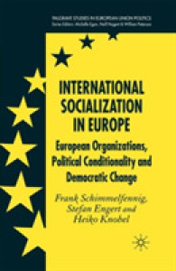 International Socialization in Europe : European Organizations, Political Conditionality and Democratic Change (Palgrave Studies in European Union Politics)