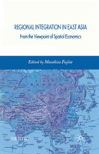 Regional Integration in East Asia : From the Viewpoint of Spatial Economics (Ide-jetro Series)