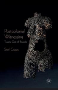 Postcolonial Witnessing : Trauma Out of Bounds （2013）