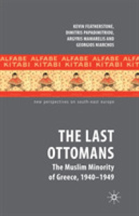 The Last Ottomans : The Muslim Minority of Greece 1940-1949 (New Perspectives on South-east Europe)