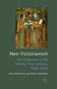 Neo-Victorianism : The Victorians in the Twenty-First Century, 1999-2009