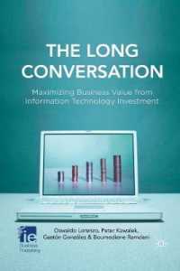 The Long Conversation : Maximizing Business Value from Information Technology Investment (Ie Business Publishing)