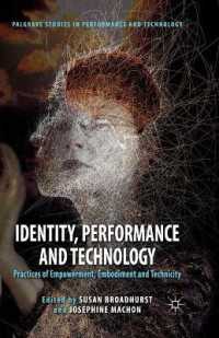 Identity, Performance and Technology : Practices of Empowerment, Embodiment and Technicity (Palgrave Studies in Performance and Technology)