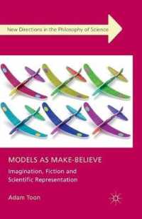 Models as Make-Believe : Imagination, Fiction and Scientific Representation (New Directions in the Philosophy of Science)