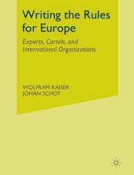 Writing the Rules for Europe : Experts, Cartels, and International Organizations (Making Europe) （2014）