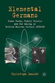 Elemental Germans : Klaus Fuchs, Rudolf Peierls and the Making of British Nuclear Culture 1939-59
