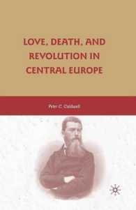 Love, Death, and Revolution in Central Europe : Ludwig Feuerbach, Moses Hess, Louise Dittmar, Richard Wagner