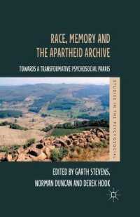 Race, Memory and the Apartheid Archive : Towards a Transformative Psychosocial Praxis (Studies in the Psychosocial)
