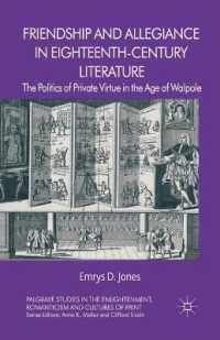 Friendship and Allegiance in Eighteenth-Century Literature : The Politics of Private Virtue in the Age of Walpole (Palgrave Studies in the Enlightenment, Romanticism and Cultures of Print)