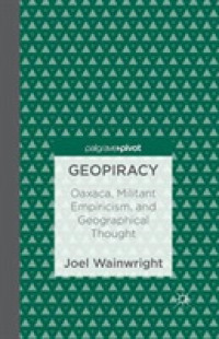 Geopiracy : Oaxaca, Militant Empiricism, and Geographical Thought