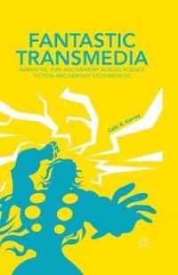 Fantastic Transmedia : Narrative, Play and Memory Across Science Fiction and Fantasy Storyworlds