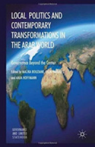 Local Politics and Contemporary Transformations in the Arab World : Governance Beyond the Center (Governance and Limited Statehood)