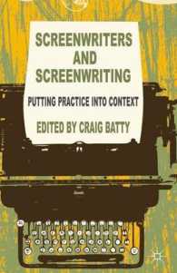 Screenwriters and Screenwriting : Putting Practice into Context