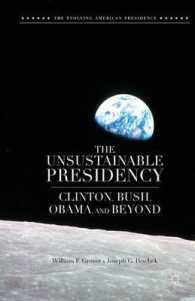 The Unsustainable Presidency : Clinton, Bush, Obama, and Beyond (The Evolving American Presidency)