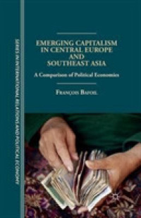 Emerging Capitalism in Central Europe and Southeast Asia : A Comparison of Political Economies (The Sciences Po Series in International Relations and Political Economy)