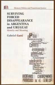 Surviving Forced Disappearance in Argentina and Uruguay : Identity and Meaning (Memory Politics and Transitional Justice)