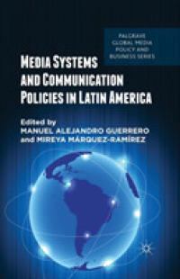 Media Systems and Communication Policies in Latin America (Palgrave Global Media Policy and Business)