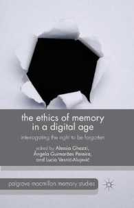 The Ethics of Memory in a Digital Age : Interrogating the Right to be Forgotten (Palgrave Macmillan Memory Studies)