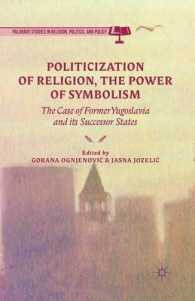 Politicization of Religion, the Power of Symbolism : The Case of Former Yugoslavia and its Successor States (Palgrave Studies in Religion, Politics, and Policy)